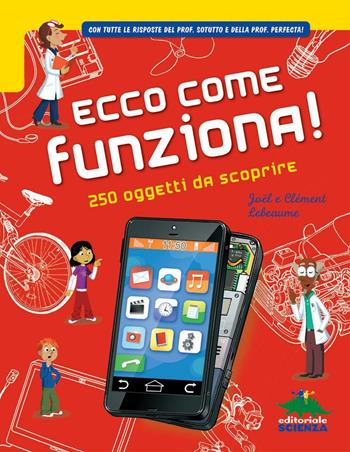 Ecco come funziona! 250 oggetti da scoprire - Joël Lebeaume, Clément Lebeaume - Libro Editoriale Scienza 2016, A tutta scienza | Libraccio.it