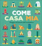 Come casa mia. Viaggio nel mondo dell'architettura