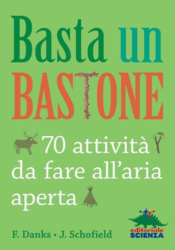 Basta un bastone. 70 attività da fare all'aria aperta - Fiona Danks, Jo Schofield - Libro Editoriale Scienza 2016, Libri per fare | Libraccio.it