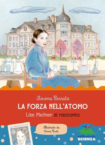 La forza nell'atomo. Lise Meitner si racconta - Simona Cerrato - Libro Editoriale Scienza 2016, Donne nella scienza | Libraccio.it