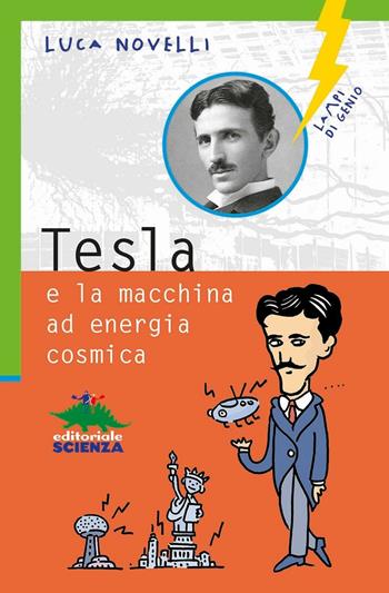 Tesla e la macchina a energia cosmica - Luca Novelli - Libro Editoriale Scienza 2016, Lampi di genio | Libraccio.it