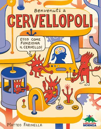 Benvenuti a Cervellopoli. Ecco come funziona il cervello! - Matteo Farinella - Libro Editoriale Scienza 2017, Scienza comics | Libraccio.it