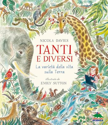 Tanti e diversi. La varietà della vita sulla Terra - Nicola Davies - Libro Editoriale Scienza 2017, Storie naturali | Libraccio.it