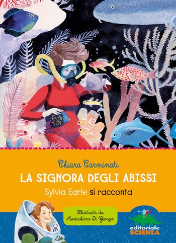 La signora degli abissi. Sylvia Earle si racconta - Chiara Carminati - Libro Editoriale Scienza 2017, Donne nella scienza | Libraccio.it