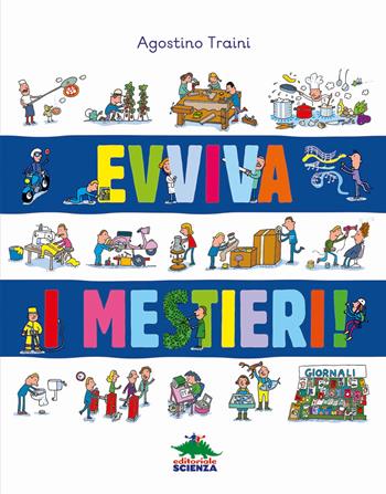 Evviva i mestieri! - Agostino Traini - Libro Editoriale Scienza 2017, Bello da sapere | Libraccio.it