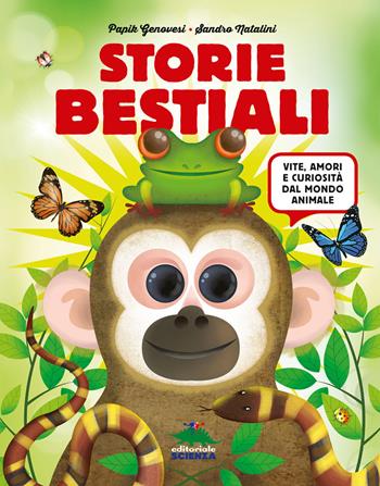 Storie bestiali. Vite, amori e curiosità dal mondo animale - Papik Genovesi, Sandro Natalini - Libro Editoriale Scienza 2017, A tutta scienza | Libraccio.it