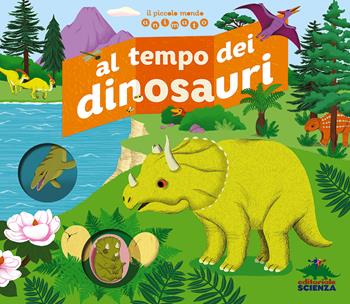 Al tempo dei dinosauri. Il piccolo mondo animato. Ediz. illustrata - Jean-Baptiste de Panafieu - Libro Editoriale Scienza 2017, Pop-up & co. | Libraccio.it