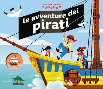 Le avventure dei pirati. Il piccolo mondo animato. Ediz. illustrata - Jean-Michel Billioud - Libro Editoriale Scienza 2017, Pop-up & co. | Libraccio.it