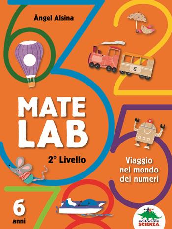Mate Lab 2º livello. Viaggio nel mondo dei numeri - Angel Alsina - Libro Editoriale Scienza 2018, A tutta matematica | Libraccio.it