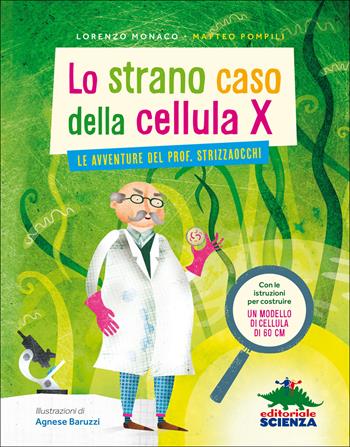 Lo strano caso della cellula X. Le avventure del prof. Strizzaocchi. Ediz. illustrata - Lorenzo Monaco, Matteo Pompili - Libro Editoriale Scienza 2017, Racconti di scienza | Libraccio.it