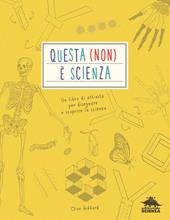 Questa (non) è scienza. Un libro di attività per disegnare e scoprire la scienza