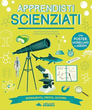 Apprendisti scienziati. Sperimenta, prova, scopri! Ediz. a colori. Con poster, modellino e adesivi - Steve Martin - Libro Editoriale Scienza 2018, A tutta scienza | Libraccio.it