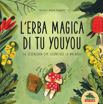 L'erba magica di Tu Youyou. La scienziata che sconfisse la malaria - Lu Xu - Libro Editoriale Scienza 2018, Fuori collana | Libraccio.it
