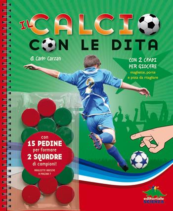 Il calcio con le dita. Ediz. a spirale. Con gadget - Carlo Carzan - Libro Editoriale Scienza 2018, Scienza a parte | Libraccio.it
