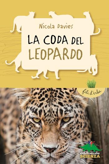 La coda del leopardo - Nicola Davies - Libro Editoriale Scienza 2018, Fili d'erba | Libraccio.it