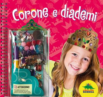 Corone e diademi. Ediz. a spirale. Con gadget - Klutz Staff - Libro Editoriale Scienza 2019, Scienza a parte | Libraccio.it