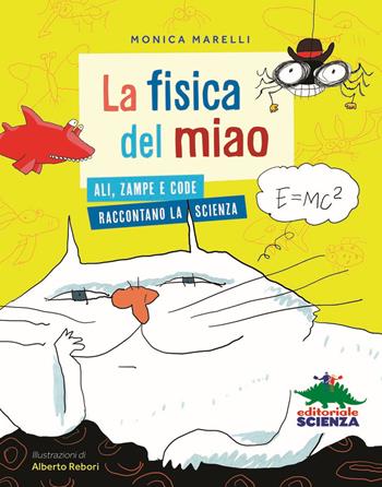 La fisica del miao. Ali, zampe e code raccontano la scienza - Monica Marelli - Libro Editoriale Scienza 2018, Racconti di scienza | Libraccio.it