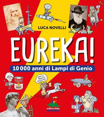 Eureka! 10.000 anni di lampi di genio - Luca Novelli - Libro Editoriale Scienza 2018, A tutta scienza | Libraccio.it