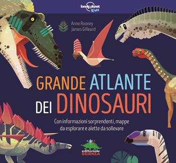 Grande atlante dei dinosauri. Con informazioni sorprendenti, mappe da esplorare e alette da sollevare - Anne Rooney, James Gilleard - Libro Editoriale Scienza 2018, Pop-up & co. | Libraccio.it