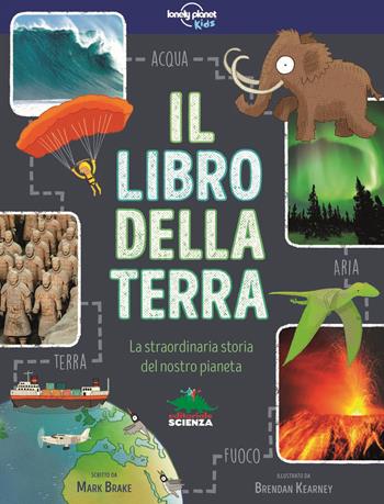 Il libro della terra. La straordinaria storia del nostro pianeta - Mark Brake - Libro Editoriale Scienza 2018, A tutta scienza | Libraccio.it