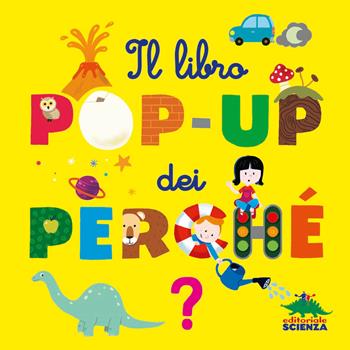 Il libro pop-up dei perché - Sylvie Baussier - Libro Editoriale Scienza 2018, Pop-up & co. | Libraccio.it