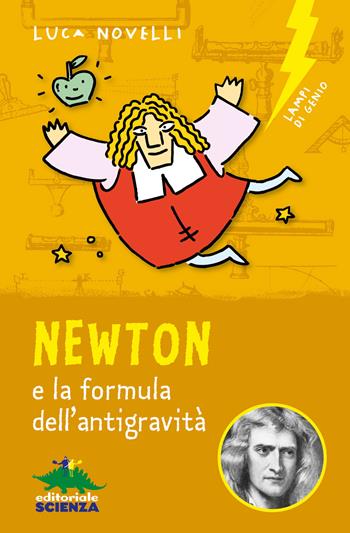 Newton e la formula dell'antigravità - Luca Novelli - Libro Editoriale Scienza 2019, Lampi di genio | Libraccio.it