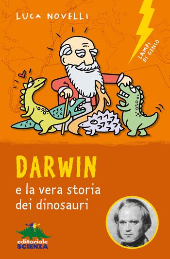 Darwin e la vera storia dei dinosauri - Luca Novelli - Libro Editoriale Scienza 2019, Lampi di genio | Libraccio.it