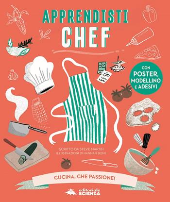 Apprendisti chef. Cucina, che passione! Con gadget - Steve Martin - Libro Editoriale Scienza 2019, A tutta scienza | Libraccio.it