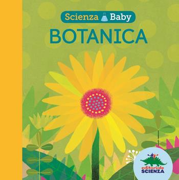 Botanica. Scienza baby. Ediz. a colori - Jonathan Litton - Libro Editoriale Scienza 2019, Bello da sapere | Libraccio.it