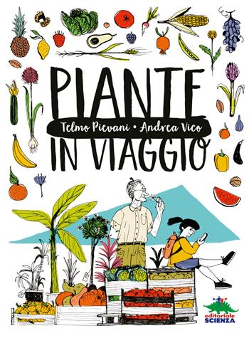 Piante in viaggio - Telmo Pievani, Andrea Vico - Libro Editoriale Scienza 2019, A tutta scienza | Libraccio.it