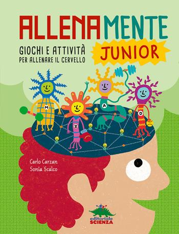 Allenamente junior. Giochi e attività per allenare il cervello - Carlo Carzan, Sonia Scalco - Libro Editoriale Scienza 2019, A tutta scienza | Libraccio.it