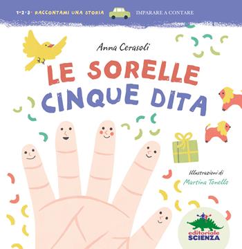 Le sorelle Cinque Dita. Ediz. illustrata - Anna Cerasoli - Libro Editoriale Scienza 2019, 1, 2, 3. Raccontami una storia | Libraccio.it