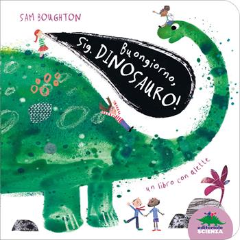 Buongiorno, Sig. Dinosauro! - Sam Boughton - Libro Editoriale Scienza 2019, Piccole scoperte | Libraccio.it
