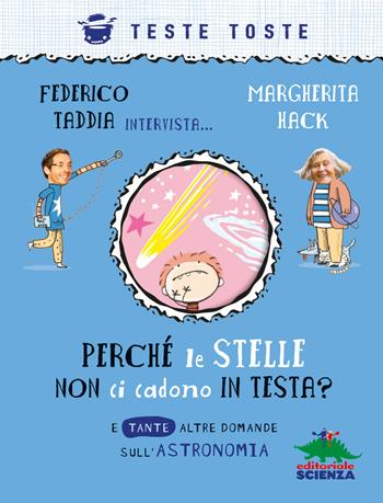 Perché le stelle non ci cadono in testa? E tante altre domande sull'astronomia - Federico Taddia, Margherita Hack - Libro Editoriale Scienza 2019, Teste toste | Libraccio.it