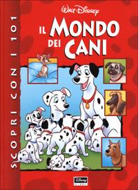 Scopri con i 101 il mondo dei cani - Jean-Pierre Bernier, Antonin Iommi - Libro Disney Libri 2001, Scopri con... | Libraccio.it