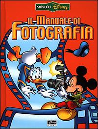 Il manuale di fotografia  - Libro Disney Libri 2001, I manuali Disney | Libraccio.it