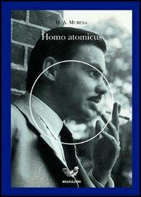 Homo atomicus - Hector Murena - Libro Irradiazioni 2005 | Libraccio.it