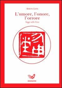 L'umore, l'onore, l'orrore. Saggi sulla Cina - Simon Leys - Libro Irradiazioni 2004 | Libraccio.it