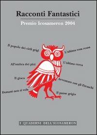 Racconti fantastici. Premio Icosameron 2004  - Libro Irradiazioni 2005 | Libraccio.it