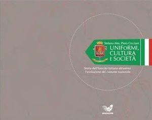 Uniformi, cultura e società. Storia dell'esercito italiano attraverso l'evoluzione del costume nazionale  - Libro Irradiazioni 2007 | Libraccio.it