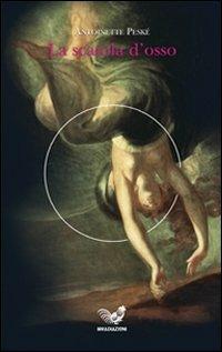 La scatola d'osso - Antoinette Peské - Libro Irradiazioni 2010, Narrativa | Libraccio.it