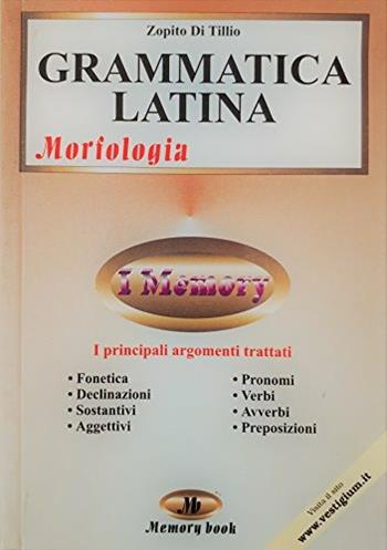 Grammatica latina. Morfologia. Riassunto completo, schemi e verbi - Zopito Di Tillio - Libro Memory Book 2001, Memory book | Libraccio.it