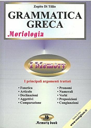 Grammatica greca. Morfologia. Riassunto completo, schemi e verbi - Zopito Di Tillio - Libro Memory Book 2001, Memory book | Libraccio.it