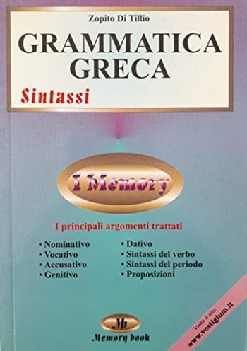 Grammatica greca. Sintassi. Riassunto completo, schemi e verbi - Zopito Di Tillio - Libro Memory Book 2001, Memory book | Libraccio.it
