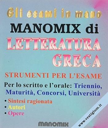 Manomix di letteratura greca. Riassunto completo  - Libro Manomix 2001, Gli esami in mano | Libraccio.it