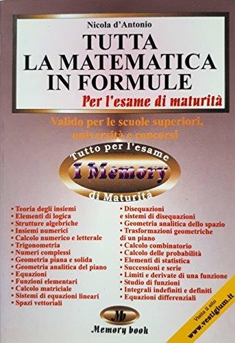 Tutta la matematica in formule. Riassunto completo e formulario - Nicola D'Antonio - Libro Memory Book 2003, Memory book | Libraccio.it