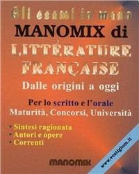 Manomix di litterature française. Dalle origini a oggi. Riassunto completo  - Libro Manomix 2004, Gli esami in mano | Libraccio.it