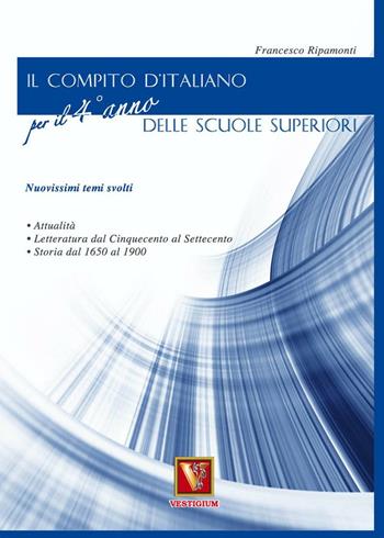 Il compito d'italiano. Per il 4° anno delle Scuole superiori - Francesco Ripamonti - Libro Vestigium 2009, I grandi libri | Libraccio.it