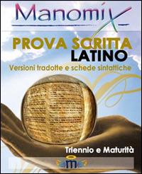 Manomix. Prova scritta di latino. Triennio e Maturità, versioni tradotte e schede sintattiche  - Libro Manomix 2009, Manomix | Libraccio.it