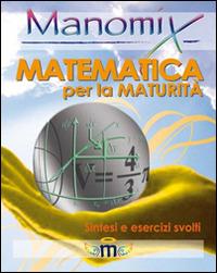 Manomix. Matematica per la maturità. Sintesi ed esercizi - Nicola D'Antonio - Libro Manomix 2009, Manomix | Libraccio.it